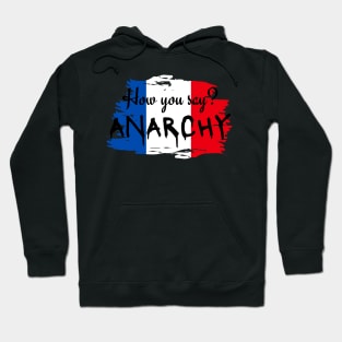 How you say? ANARCHY - Hamilton Musical Lafayette Hoodie